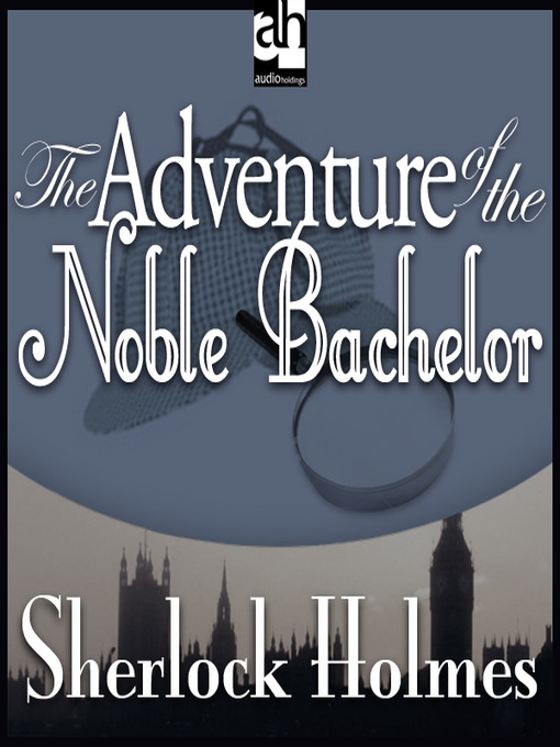 Title details for The Adventure of the Noble Bachelor by Sir Arthur Conan Doyle - Available